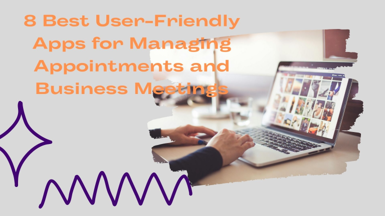 Read more about the article 8 Best User-Friendly Apps for Managing Appointments and Business Meetings