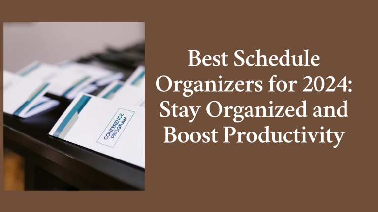 Best Schedule Organizers for 2024: Stay Organized and Boost Productivity