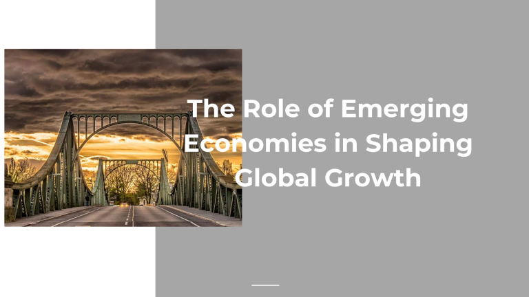 The Role of Emerging Economies in Shaping Global Growth