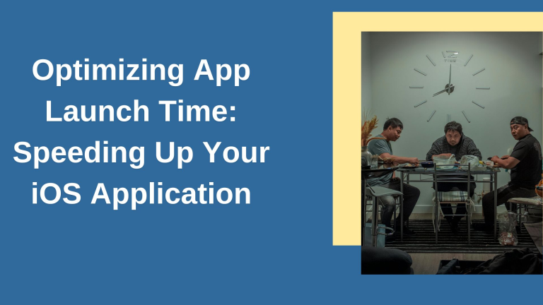 Optimizing App Launch Time: Speeding Up Your iOS Application